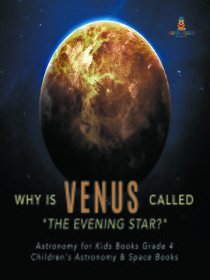 cover image of Why is Venus Called "The Evening Star?"--Astronomy for Kids Books Grade 4--Children's Astronomy & Space Books